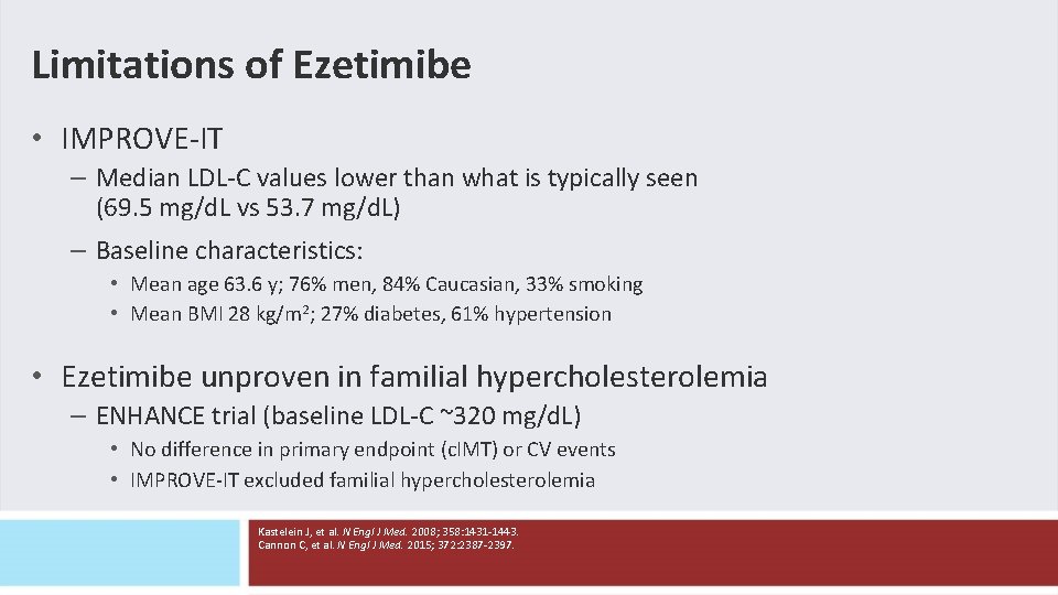 Limitations of Ezetimibe • IMPROVE-IT – Median LDL-C values lower than what is typically Limitations of Ezetimibe • IMPROVE-IT – Median LDL-C values lower than what is typically