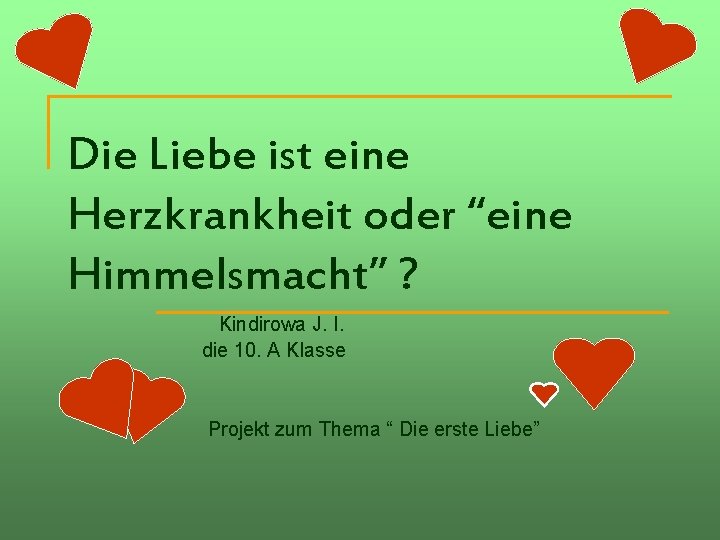 Die Liebe ist eine Herzkrankheit oder “eine Himmelsmacht” ? Kindirowa J. I. die 10.