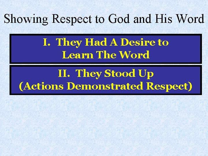 Showing Respect to God and His Word I. They Had A Desire to Learn