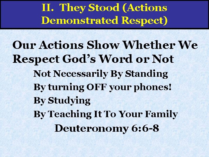 II. They Stood (Actions Demonstrated Respect) Our Actions Show Whether We Respect God’s Word