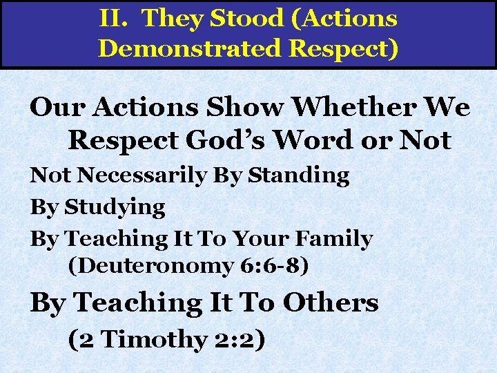 II. They Stood (Actions Demonstrated Respect) Our Actions Show Whether We Respect God’s Word