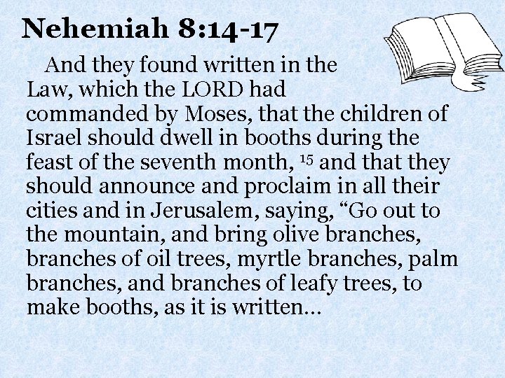 Nehemiah 8: 14 -17 And they found written in the Law, which the LORD