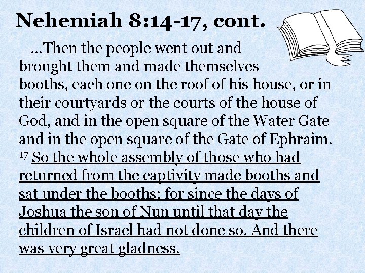 Nehemiah 8: 14 -17, cont. …Then the people went out and brought them and