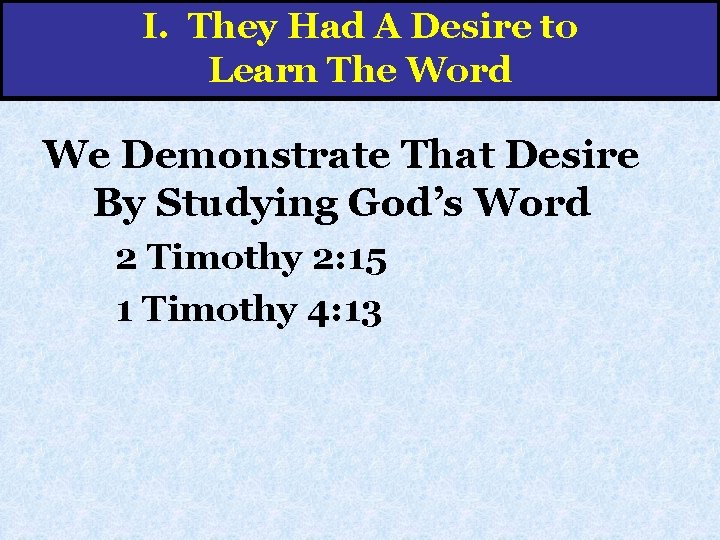 I. They Had A Desire to Learn The Word We Demonstrate That Desire By