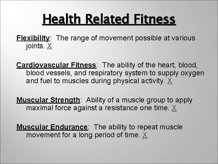 Health Related Fitness Flexibility: The range of movement possible at various joints. X Cardiovascular