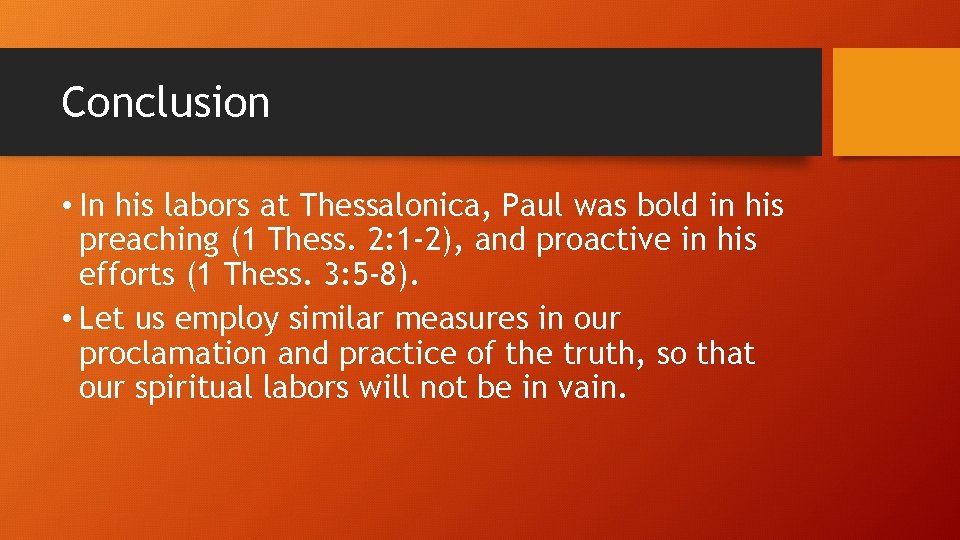 Conclusion • In his labors at Thessalonica, Paul was bold in his preaching (1