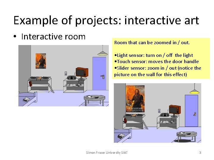 Example of projects: interactive art • Interactive room Room that can be zoomed in
