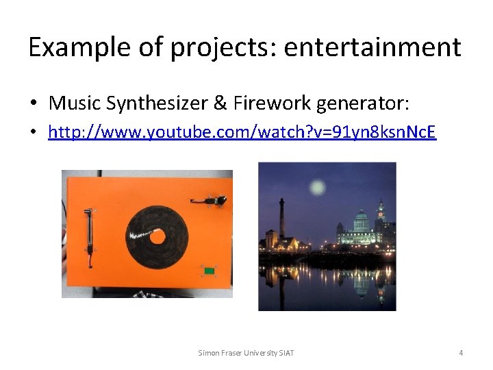 Example of projects: entertainment • Music Synthesizer & Firework generator: • http: //www. youtube.