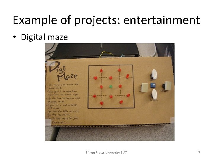 Example of projects: entertainment • Digital maze Simon Fraser University SIAT 7 
