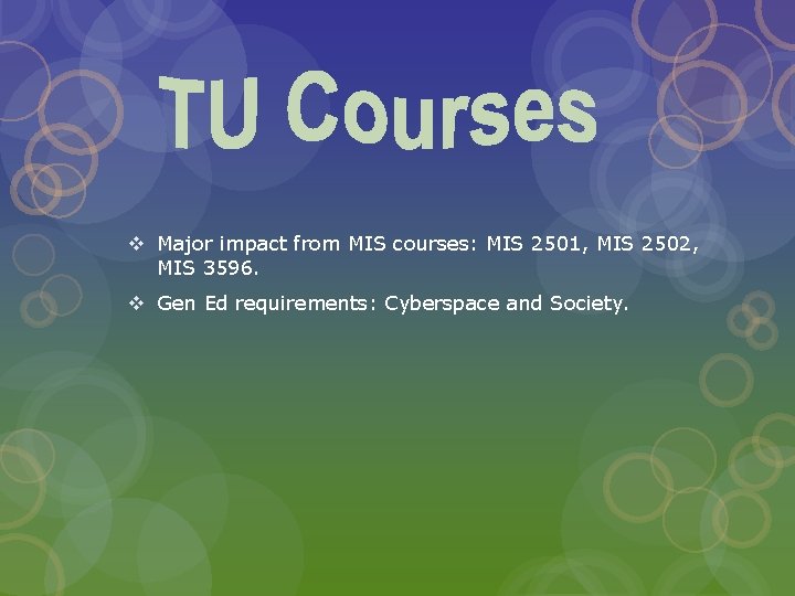 v Major impact from MIS courses: MIS 2501, MIS 2502, MIS 3596. v Gen
