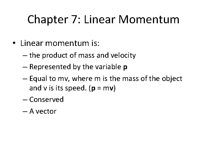 Chapter 7: Linear Momentum • Linear momentum is: – the product of mass and