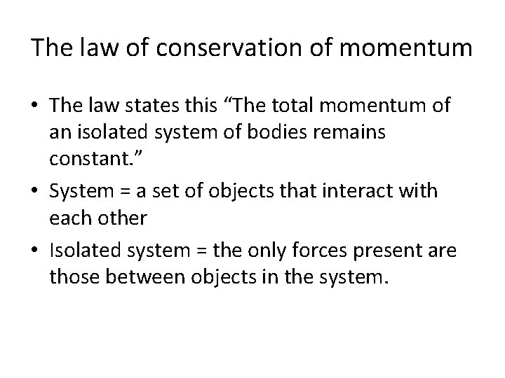 The law of conservation of momentum • The law states this “The total momentum