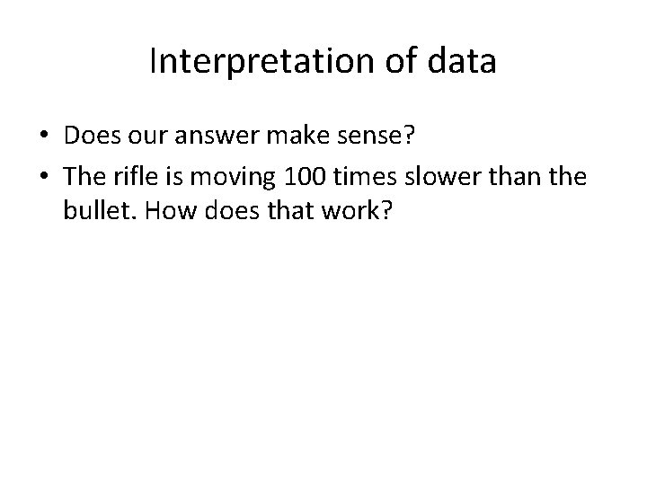 Interpretation of data • Does our answer make sense? • The rifle is moving