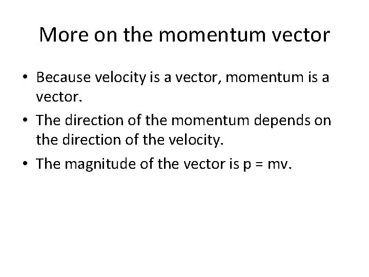 More on the momentum vector • Because velocity is a vector, momentum is a