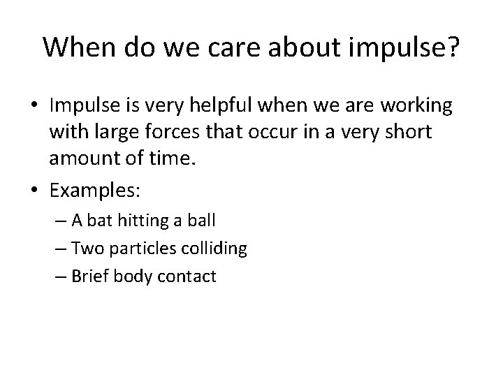 When do we care about impulse? • Impulse is very helpful when we are