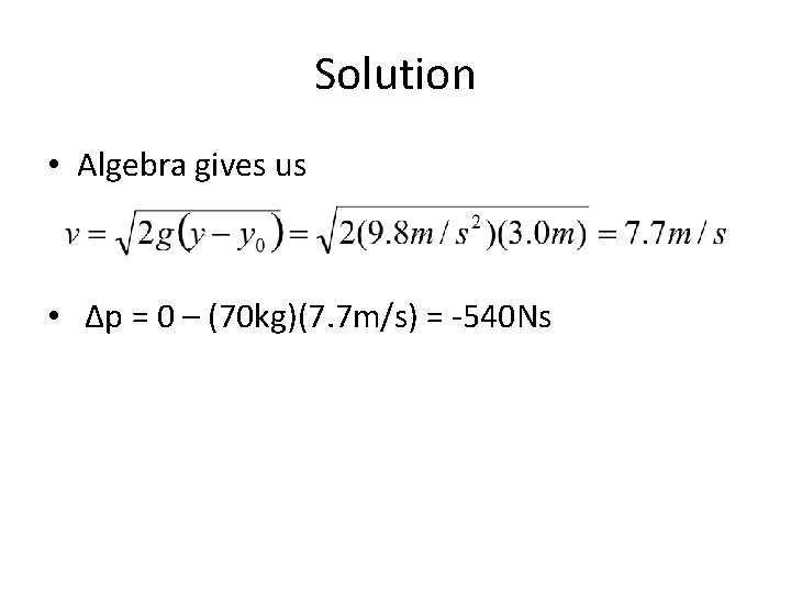 Solution • Algebra gives us • Δp = 0 – (70 kg)(7. 7 m/s)