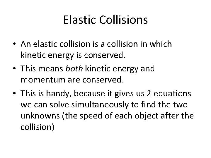 Elastic Collisions • An elastic collision is a collision in which kinetic energy is
