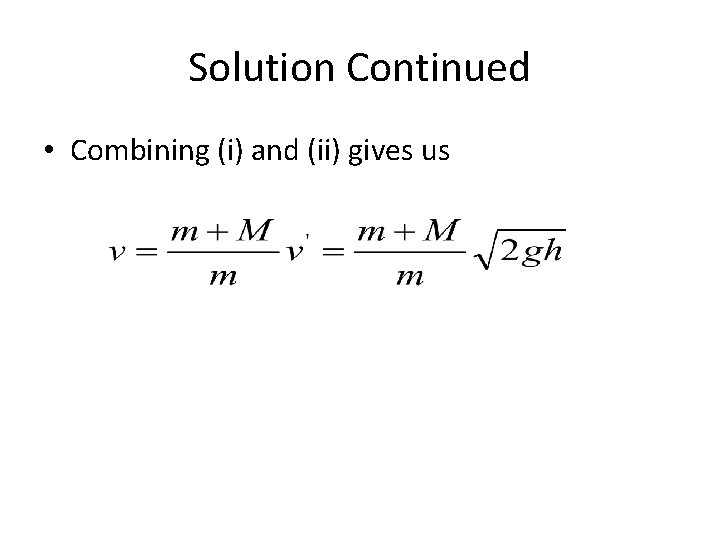 Solution Continued • Combining (i) and (ii) gives us 