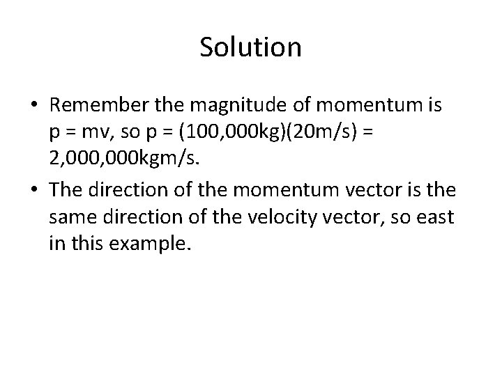 Solution • Remember the magnitude of momentum is p = mv, so p =