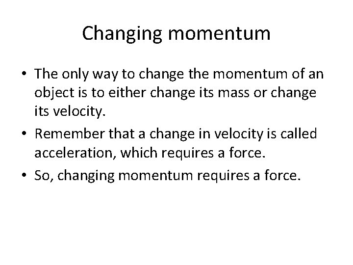 Changing momentum • The only way to change the momentum of an object is