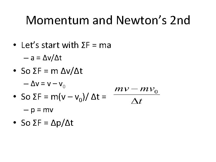 Momentum and Newton’s 2 nd • Let’s start with ΣF = ma – a