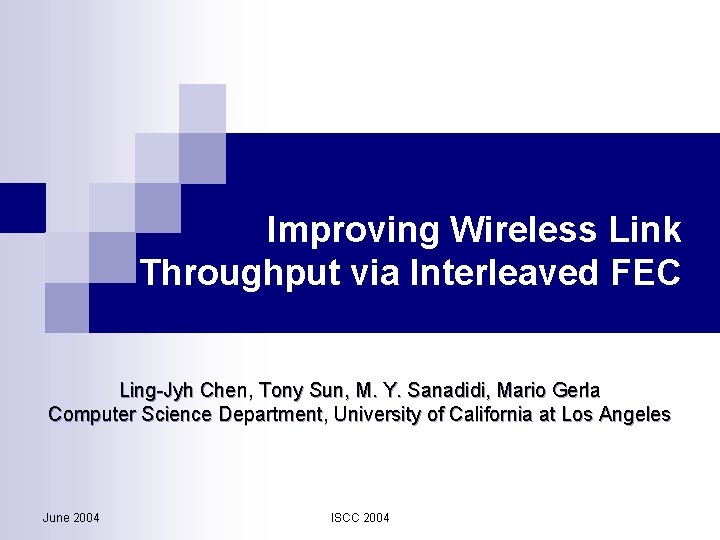 Improving Wireless Link Throughput via Interleaved FEC Ling-Jyh Chen, Tony Sun, M. Y. Sanadidi,