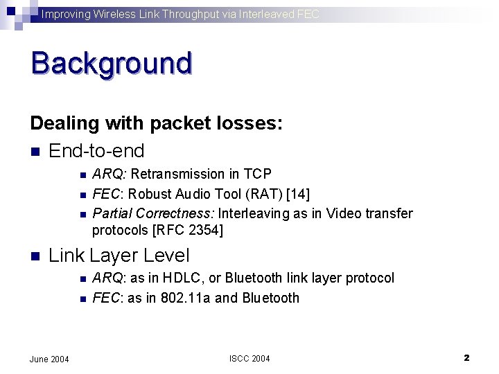 Improving Wireless Link Throughput via Interleaved FEC Background Dealing with packet losses: n End-to-end