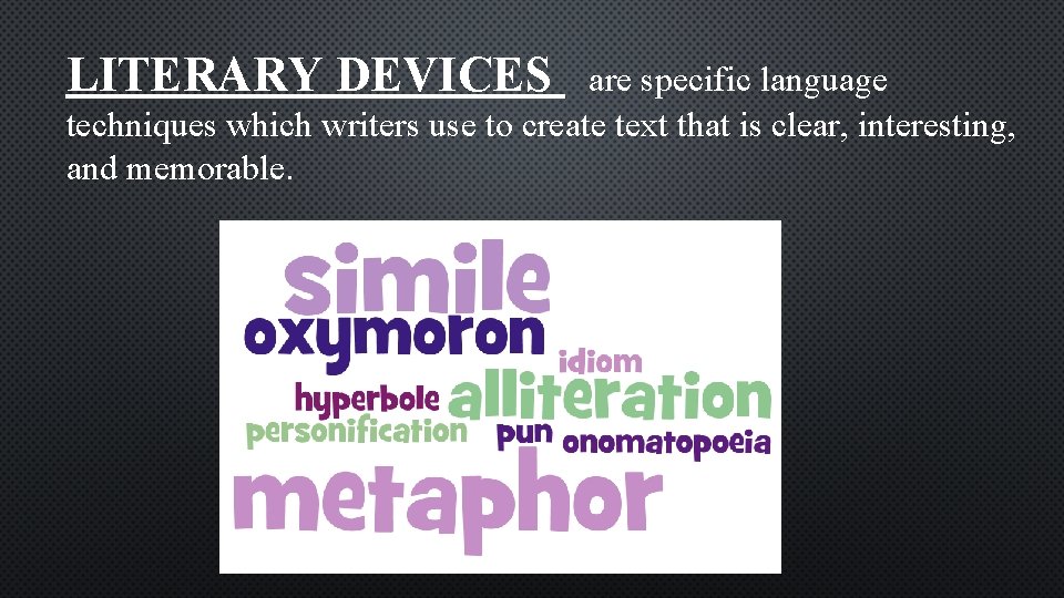 LITERARY DEVICES are specific language techniques which writers use to create text that is LITERARY DEVICES are specific language techniques which writers use to create text that is
