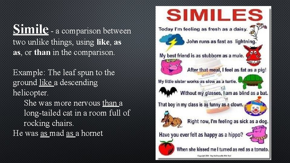 Simile - a comparison between two unlike things, using like, as as, or than Simile - a comparison between two unlike things, using like, as as, or than