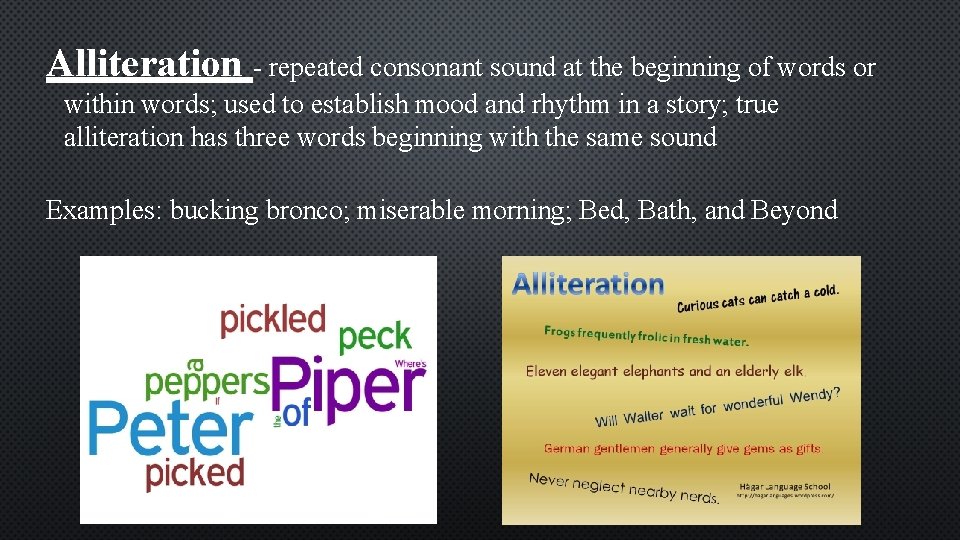 Alliteration - repeated consonant sound at the beginning of words or within words; used Alliteration - repeated consonant sound at the beginning of words or within words; used