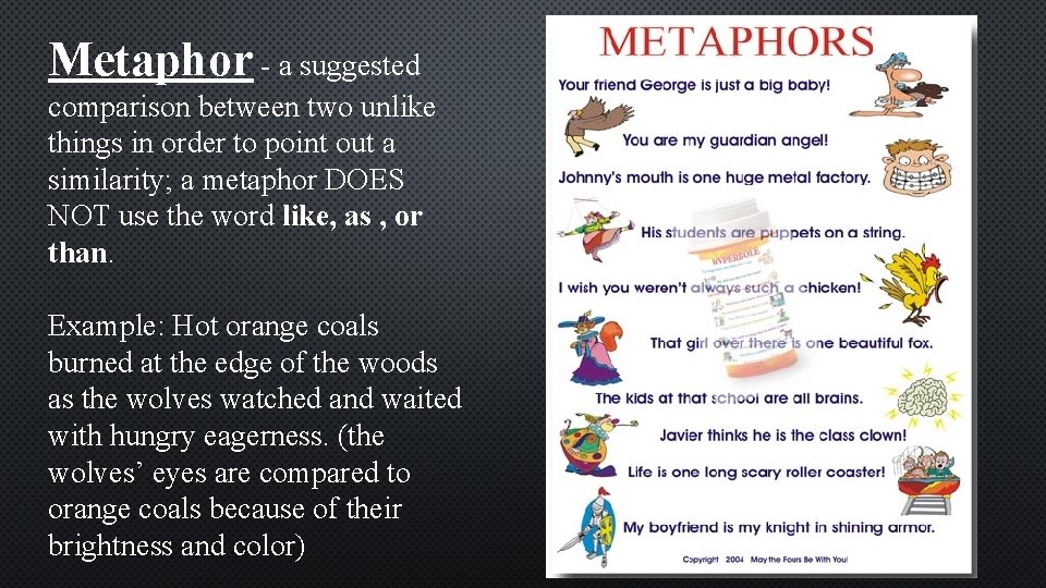 Metaphor - a suggested comparison between two unlike things in order to point out Metaphor - a suggested comparison between two unlike things in order to point out