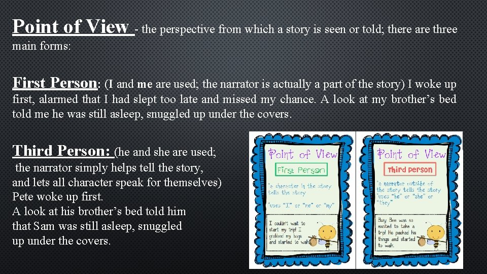 Point of View - the perspective from which a story is seen or told; Point of View - the perspective from which a story is seen or told;
