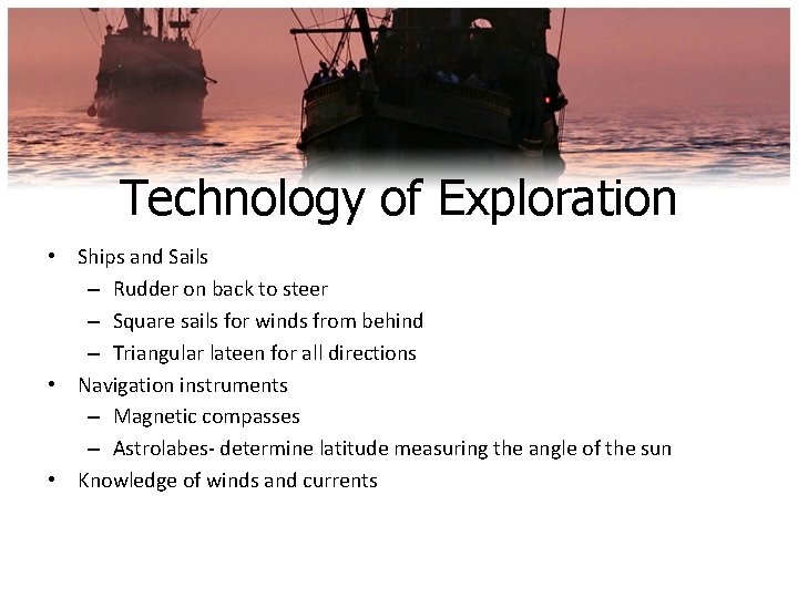 Technology of Exploration • Ships and Sails – Rudder on back to steer –