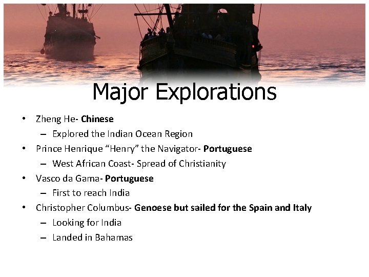 Major Explorations • Zheng He- Chinese – Explored the Indian Ocean Region • Prince