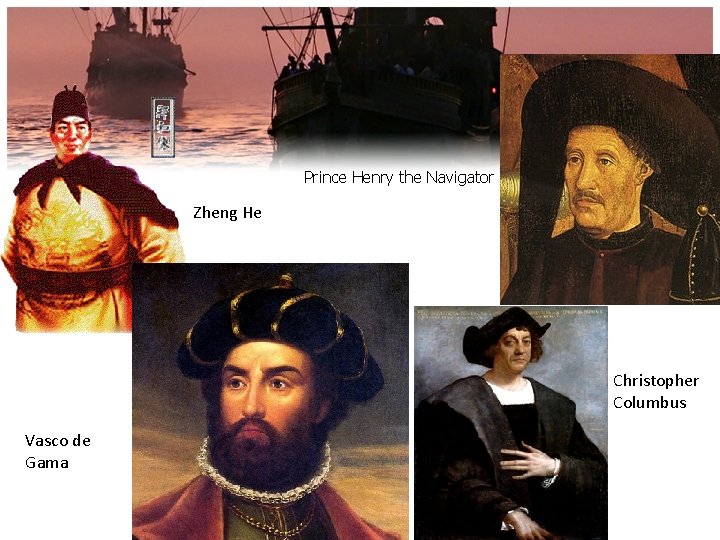 Prince Henry the Navigator Zheng He Christopher Columbus Vasco de Gama 
