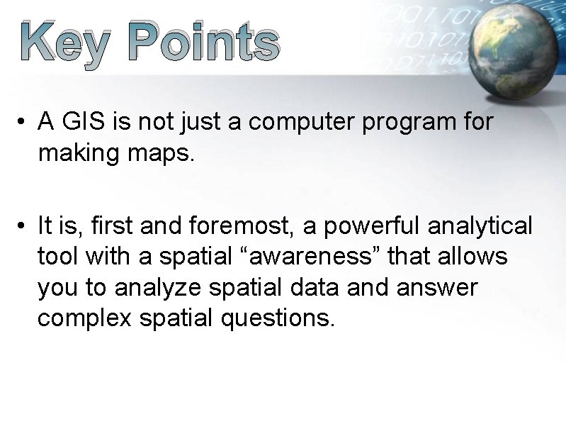 Key Points • A GIS is not just a computer program for making maps.