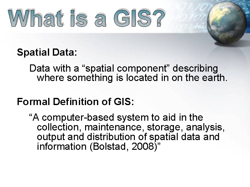 What is a GIS? Spatial Data: Data with a “spatial component” describing where something