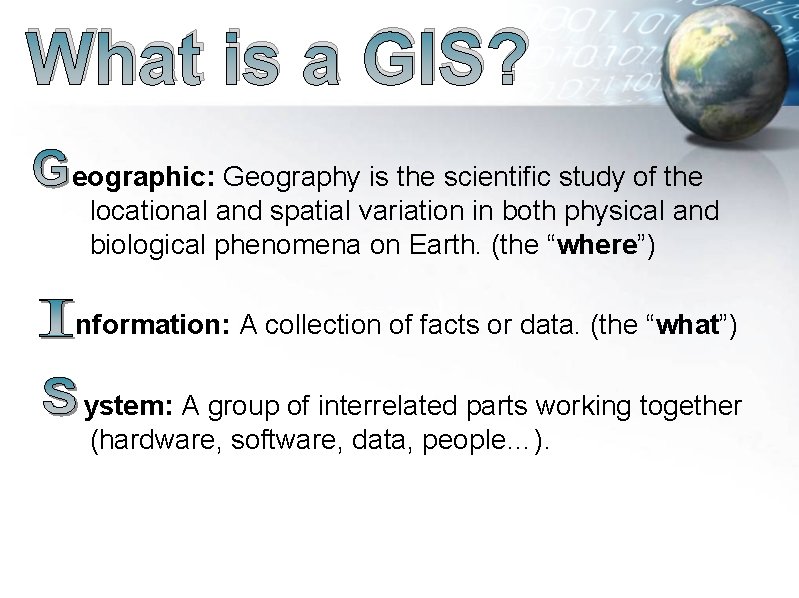 What is a GIS? eographic: Geography is the scientific study of the locational and