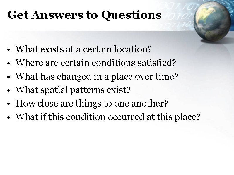 Get Answers to Questions • • • What exists at a certain location? Where