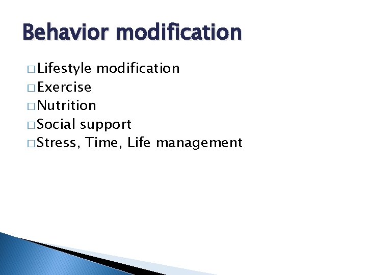 Behavior modification � Lifestyle � Exercise modification � Nutrition � Social support � Stress,