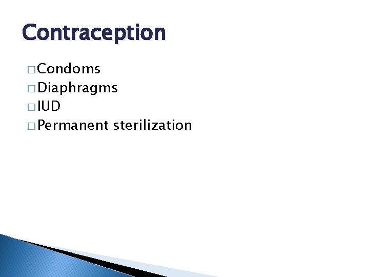 Contraception � Condoms � Diaphragms � IUD � Permanent sterilization 