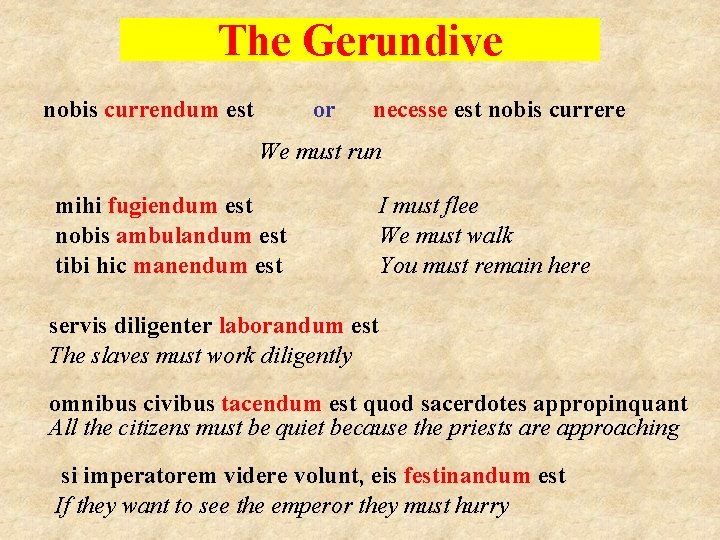 The Gerundive nobis currendum est or necesse est nobis currere We must run mihi