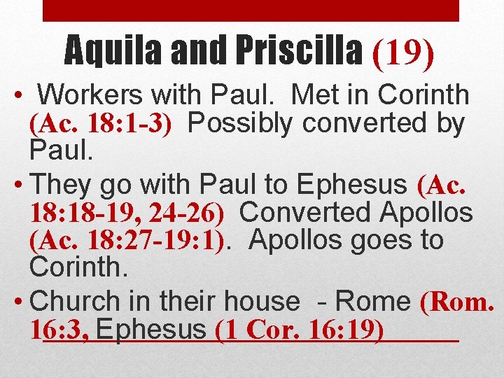 Aquila and Priscilla (19) • Workers with Paul. Met in Corinth (Ac. 18: 1