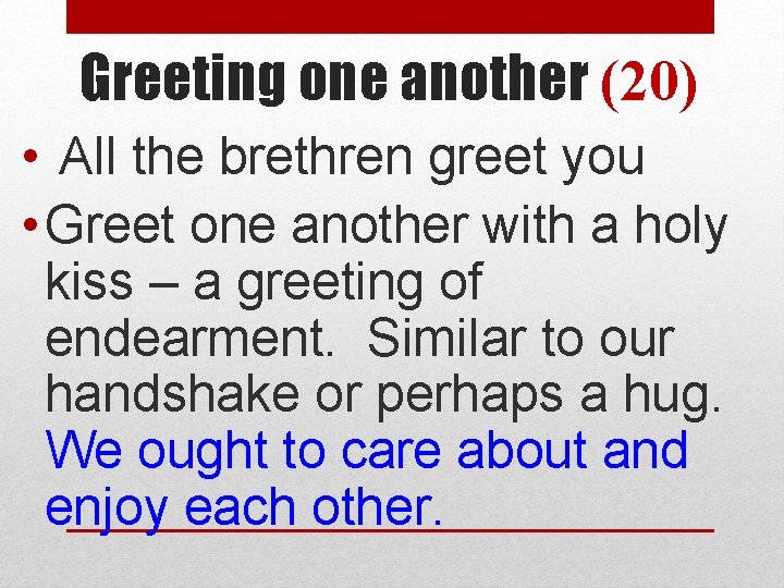 Greeting one another (20) • All the brethren greet you • Greet one another