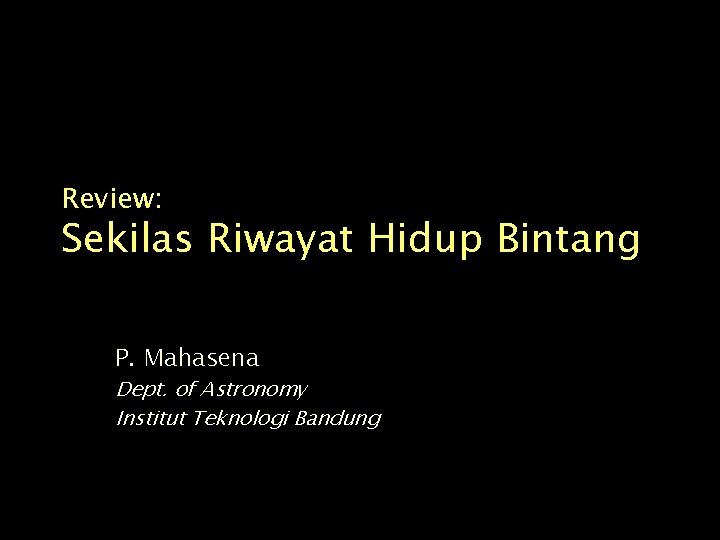 Review: Sekilas Riwayat Hidup Bintang P. Mahasena Dept. of Astronomy Institut Teknologi Bandung 