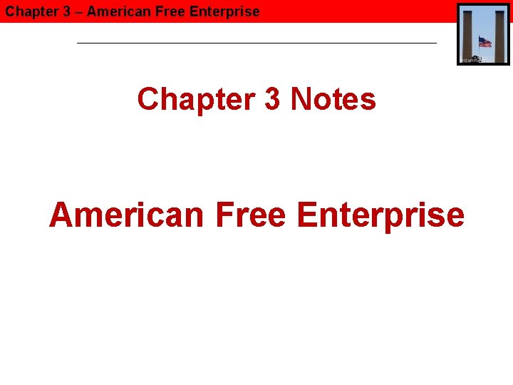 Chapter 3 – American Free Enterprise Chapter 3 Notes American Free Enterprise 