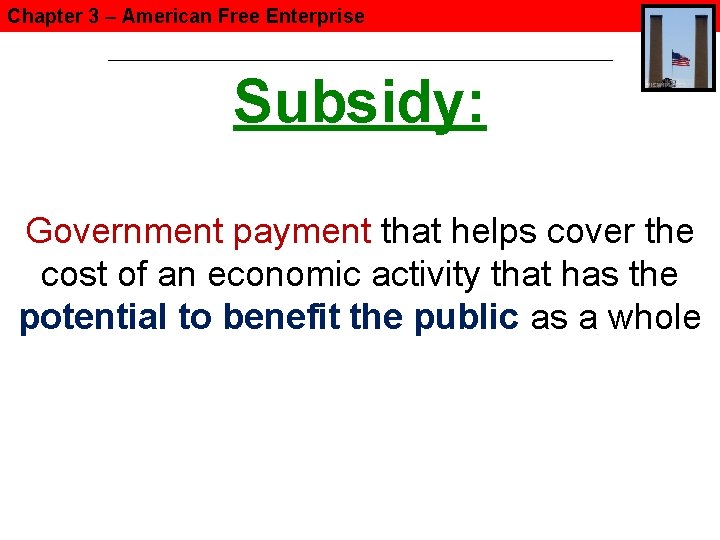 Chapter 3 – American Free Enterprise Subsidy: Government payment that helps cover the cost