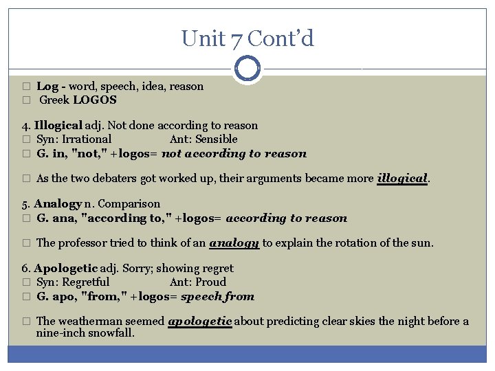 Unit 7 Cont’d � Log - word, speech, idea, reason � Greek LOGOS 4.