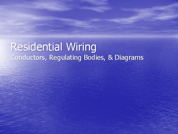 Residential Wiring Conductors, Regulating Bodies, & Diagrams 