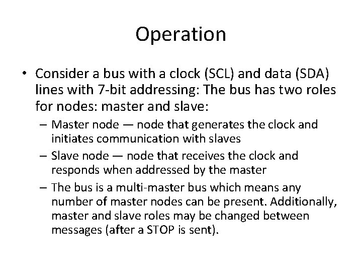 Operation • Consider a bus with a clock (SCL) and data (SDA) lines with